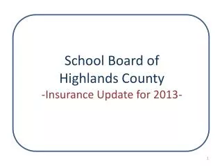 School Board of Highlands County -Insurance Update for 2013-