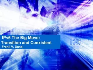 IPv6 The Big Move: Transition and Coexistent