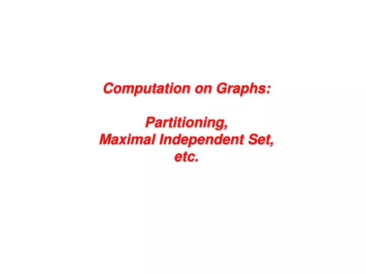 computation on graphs partitioning maximal independent set etc