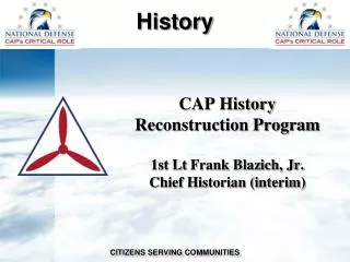 CAP History Reconstruction Program 1st Lt Frank Blazich, Jr. Chief Historian (interim)