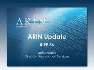 ARIN Update RIPE 66 Leslie Nobile Director, Registration Services