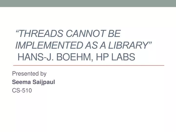 threads cannot be implemented as a library hans j boehm hp labs
