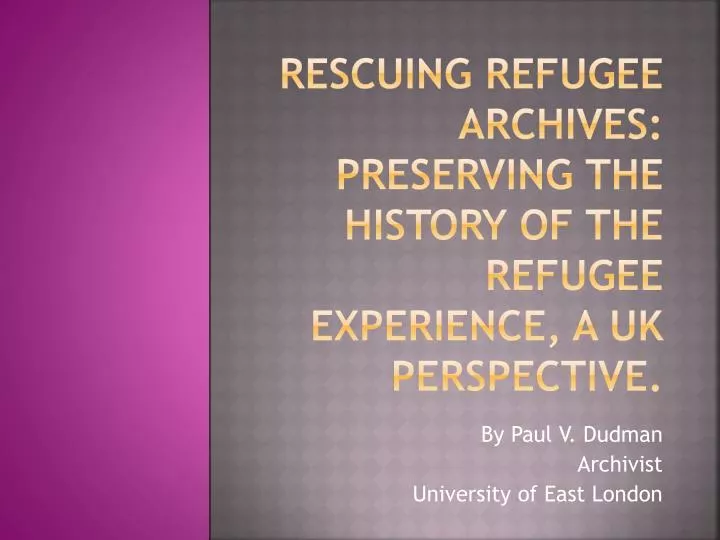 rescuing refugee archives preserving the history of the refugee experience a uk perspective