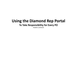 Using the Diamond Rep Portal To Take Responsibility for Every PO Heather Lockwood