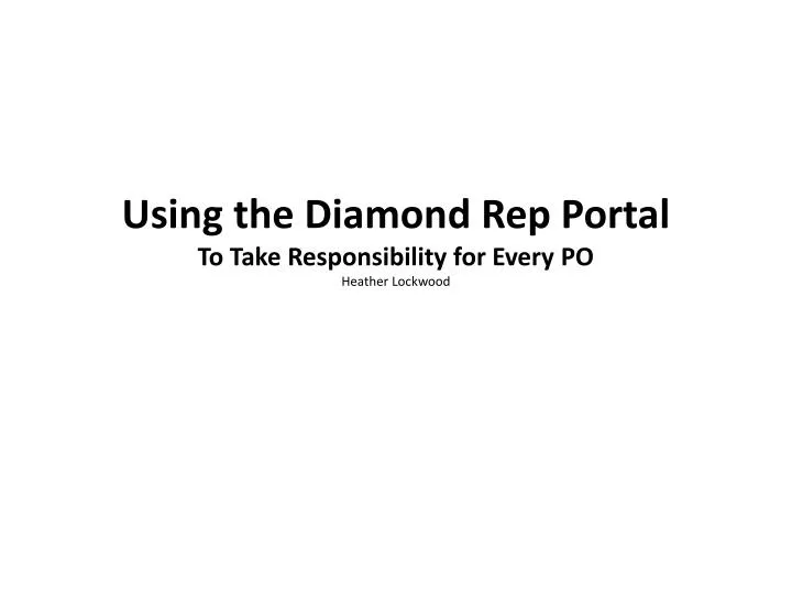 using the diamond rep portal to take responsibility for every po heather lockwood