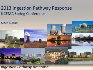 2013 Ingestion Pathway Response NCEMA Spring Conference Mitch Burton