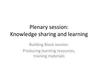 Plenary session : Knowledge sharing and learning