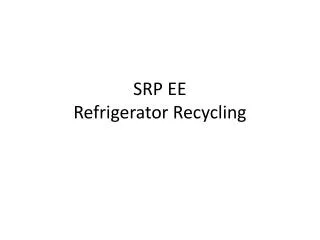 SRP EE Refrigerator Recycling