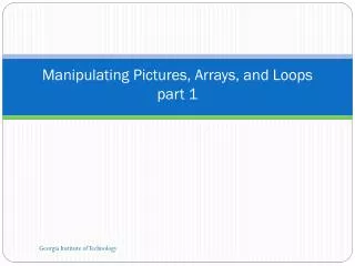 Manipulating Pictures, Arrays, and Loops part 1