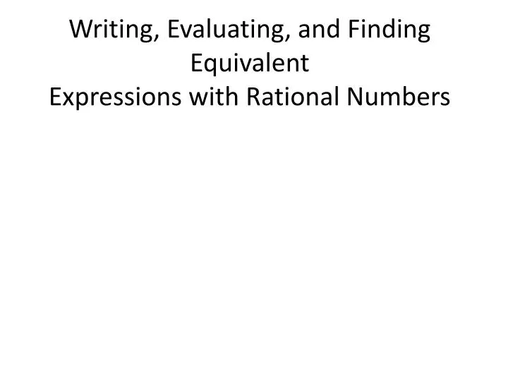 writing evaluating and finding equivalent expressions with rational numbers