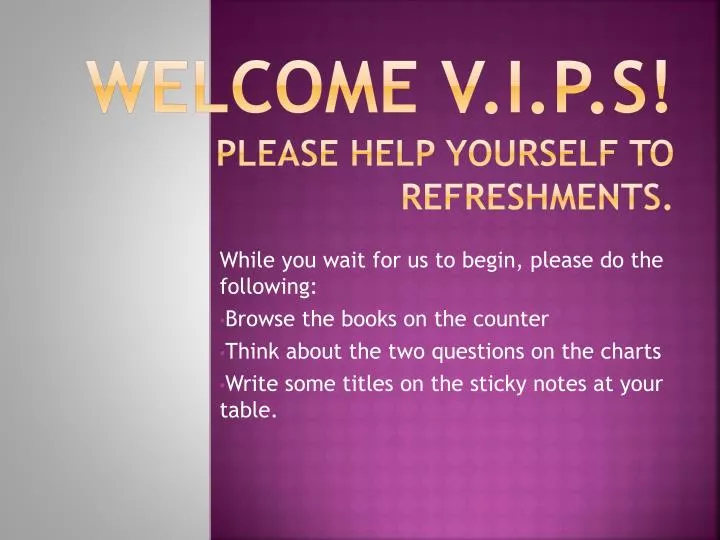 welcome v i p s please help yourself to refreshments