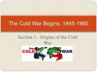 The Cold War Begins, 1945-1960