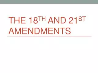 The 18 th and 21 st amendments