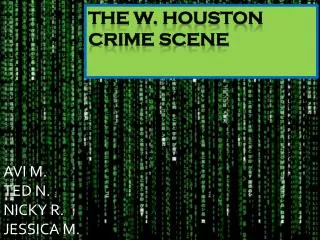 THE W. HoUSToN CRIME SCENE