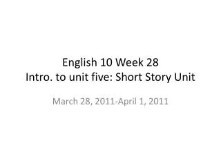 English 10 Week 28 Intro. to unit five: Short Story Unit