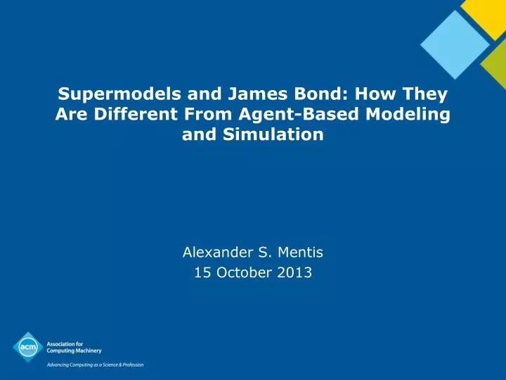supermodels and james bond how they are different from agent based modeling and simulation