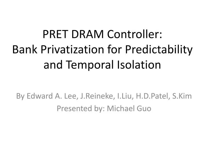 pret dram controller bank privatization for predictability and temporal isolation