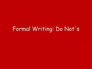 Formal Writing: Do Not's