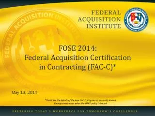 FOSE 2014: Federal Acquisition Certification in Contracting (FAC-C)*