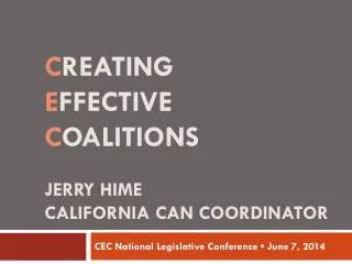 C reating E ffective C oalitions Jerry Hime California CAN Coordinator