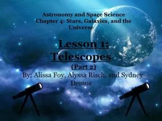 Astronomy and Space Science Chapter 4: Stars, Galaxies, and the Universe Lesson 1: Telescopes