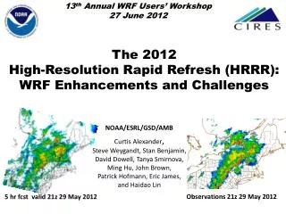 The 2012 High -Resolution Rapid Refresh (HRRR): WRF Enhancements and Challenges