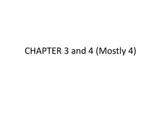 CHAPTER 3 and 4 (Mostly 4)