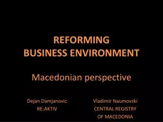 REFORMING BUSINESS ENVIRONMENT Macedonian perspective