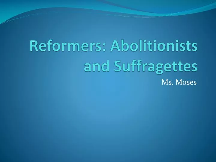 reformers abolitionists and suffragettes