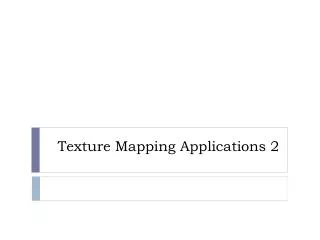 Texture Mapping Applications 2