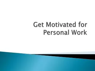 Get Motivated for Personal Work