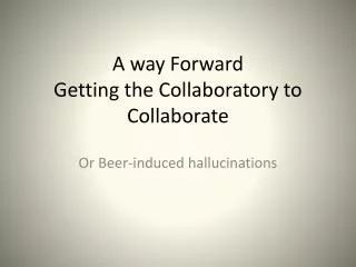 A way Forward Getting the Collaboratory to Collaborate