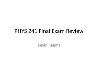 PHYS 241 Final Exam Review