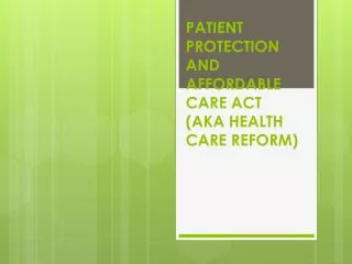 PATIENT PROTECTION AND AFFORDABLE CARE ACT (AKA HEALTH CARE REFORM)