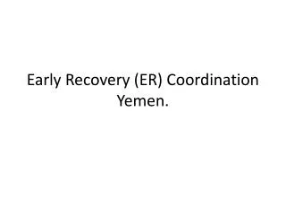 Early Recovery (ER) Coordination Yemen.