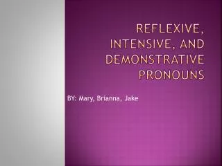 Reflexive, Intensive, and Demonstrative pronouns