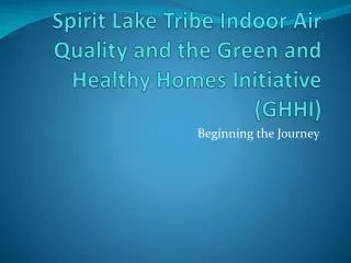 Spirit Lake Tribe Indoor Air Quality and the Green and Healthy Homes Initiative (GHHI)