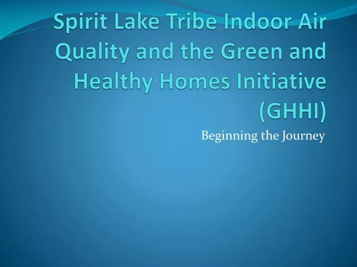 spirit lake tribe indoor air quality and the green and healthy homes initiative ghhi