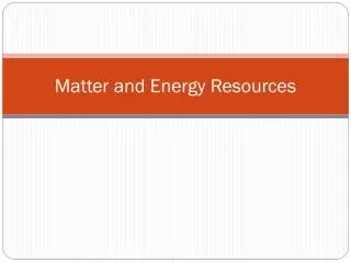 Matter and Energy Resources