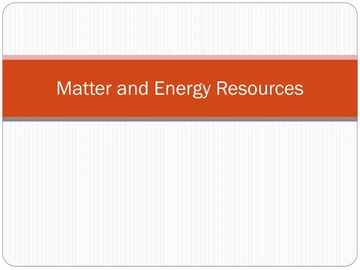 matter and energy resources