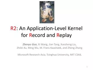 R2 : An Application-Level Kernel for R ecord and R eplay