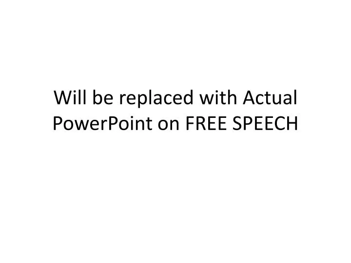 will be replaced with actual powerpoint on free speech