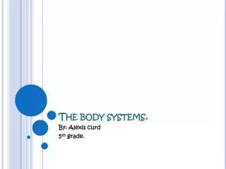 The body systems.