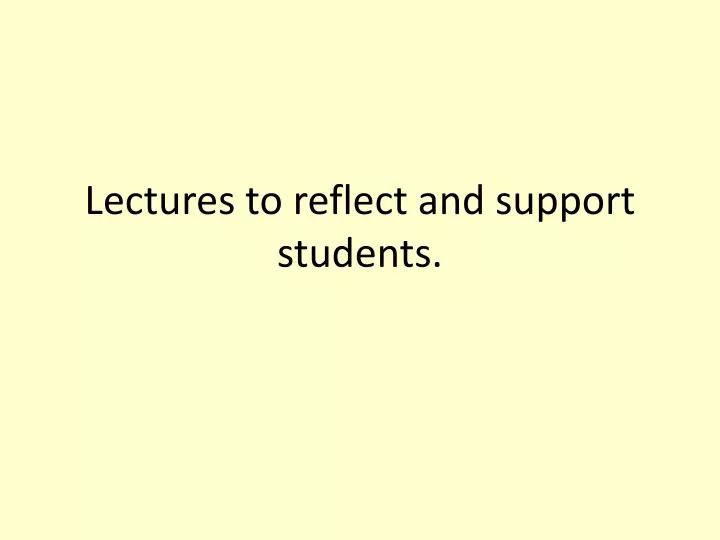 lectures to reflect and support students