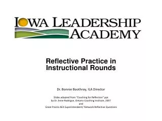 Reflective Practice in Instructional Rounds Dr. Bonnie Boothroy, ILA Director