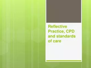 Reflective Practice, CPD and standards of care