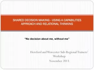 SHARED DECISION MAKING - USING A CAPABILITIES APPROACH AND RELATIONAL THINKING