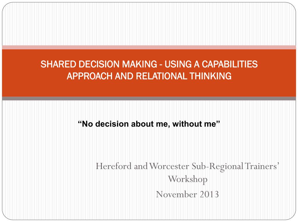 PPT - SHARED DECISION MAKING - USING A CAPABILITIES APPROACH AND ...