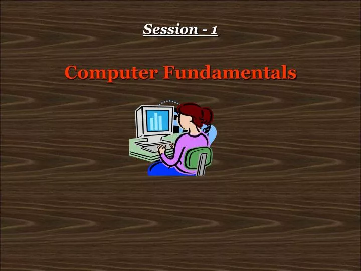 session 1 computer fundamentals