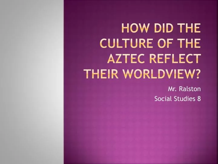 how did the culture of the aztec reflect their worldview